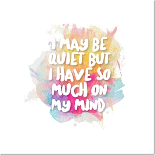 I May Be Quiet But I Have So Much On My Mind. Posters and Art